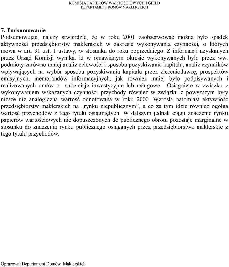 podmioty zarówno mniej analiz celowości i sposobu pozyskiwania kapitału, analiz czynników wpływających na wybór sposobu pozyskiwania kapitału przez zleceniodawcę, prospektów emisyjnych, memorandów