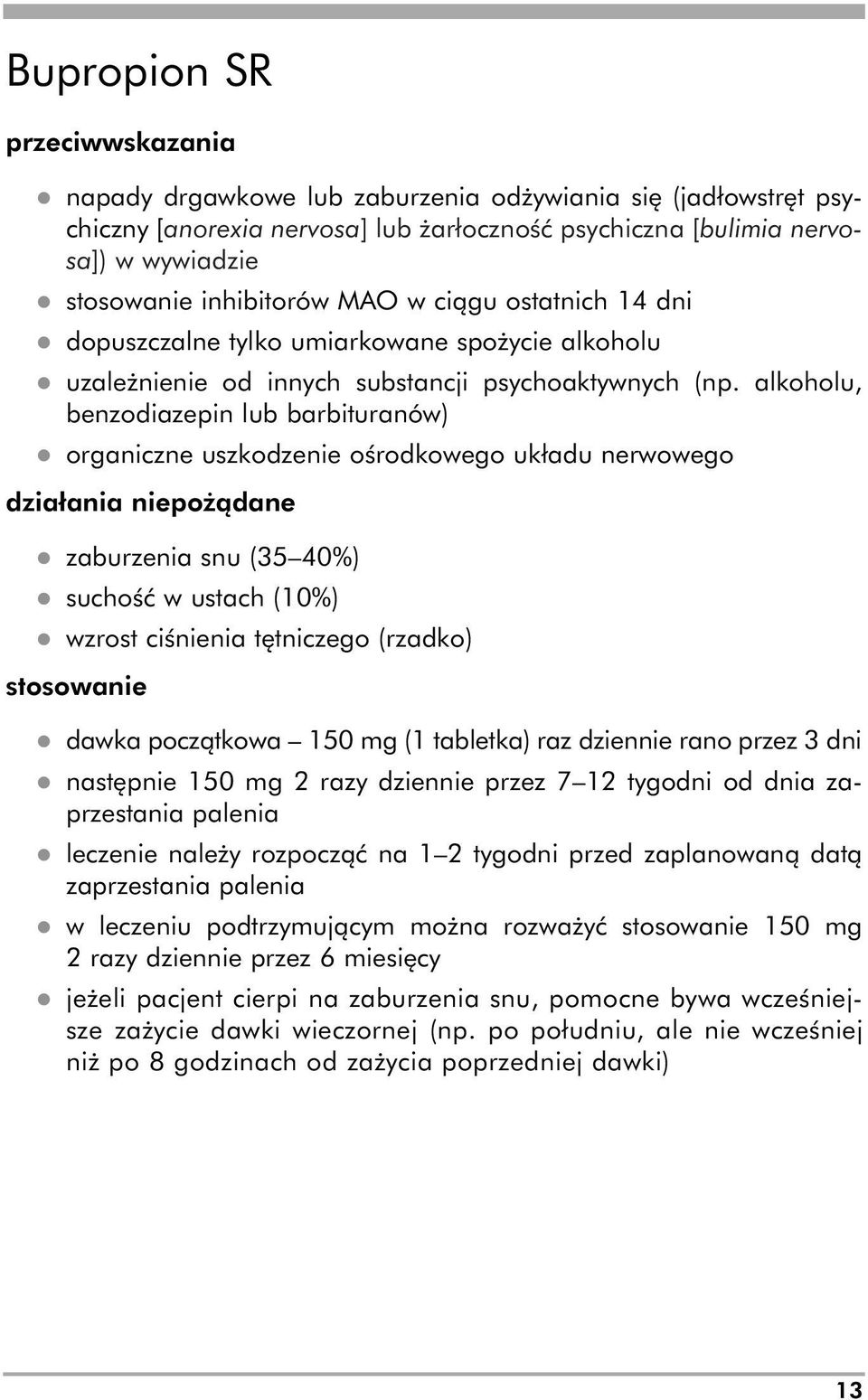 alkoholu, benzodiazepin lub barbituranów) l organiczne uszkodzenie ośrodkowego układu nerwowego działania niepożądane l zaburzenia snu (35 40%) l suchość w ustach (10%) l wzrost ciśnienia tętniczego