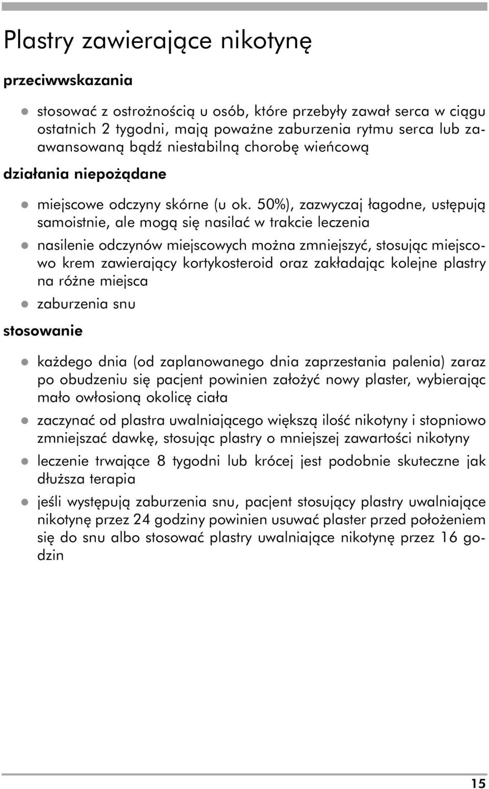 50%), zazwyczaj łagodne, ustępują samoistnie, ale mogą się nasilać w trakcie leczenia l nasilenie odczynów miejscowych można zmniejszyć, stosując miejscowo krem zawierający kortykosteroid oraz