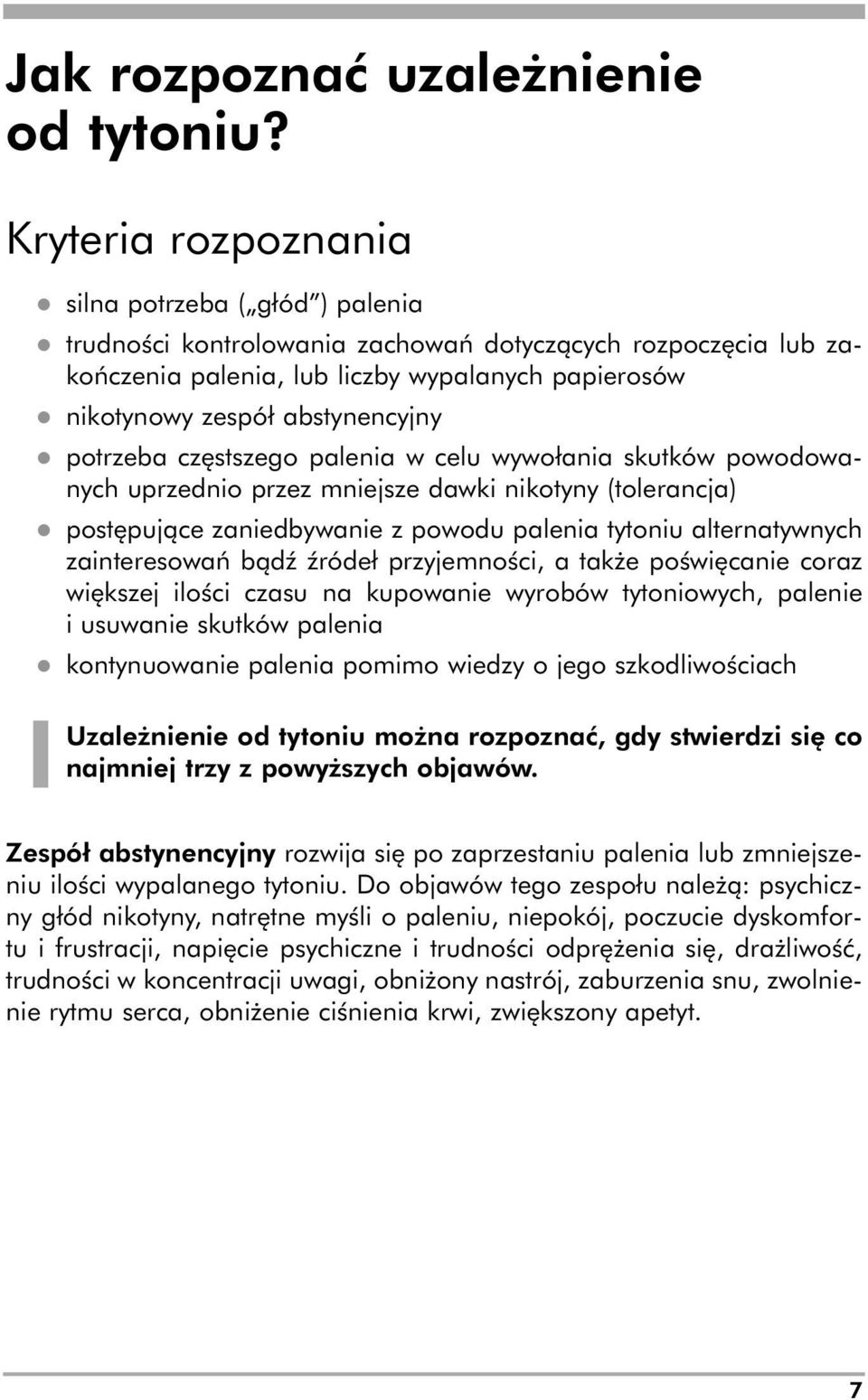 abstynencyjny l potrzeba częstszego palenia w celu wywołania skutków powodowanych uprzednio przez mniejsze dawki nikotyny (tolerancja) l postępujące zaniedbywanie z powodu palenia tytoniu