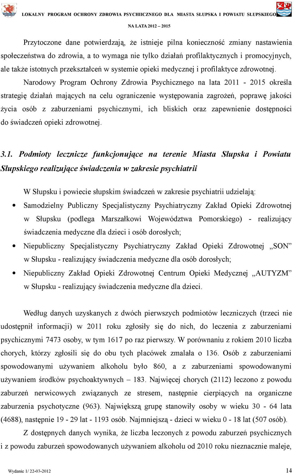 Narodowy Program Ochrony Zdrowia Psychicznego na lata 2011-2015 określa strategię działań mających na celu ograniczenie występowania zagrożeń, poprawę jakości życia osób z zaburzeniami psychicznymi,