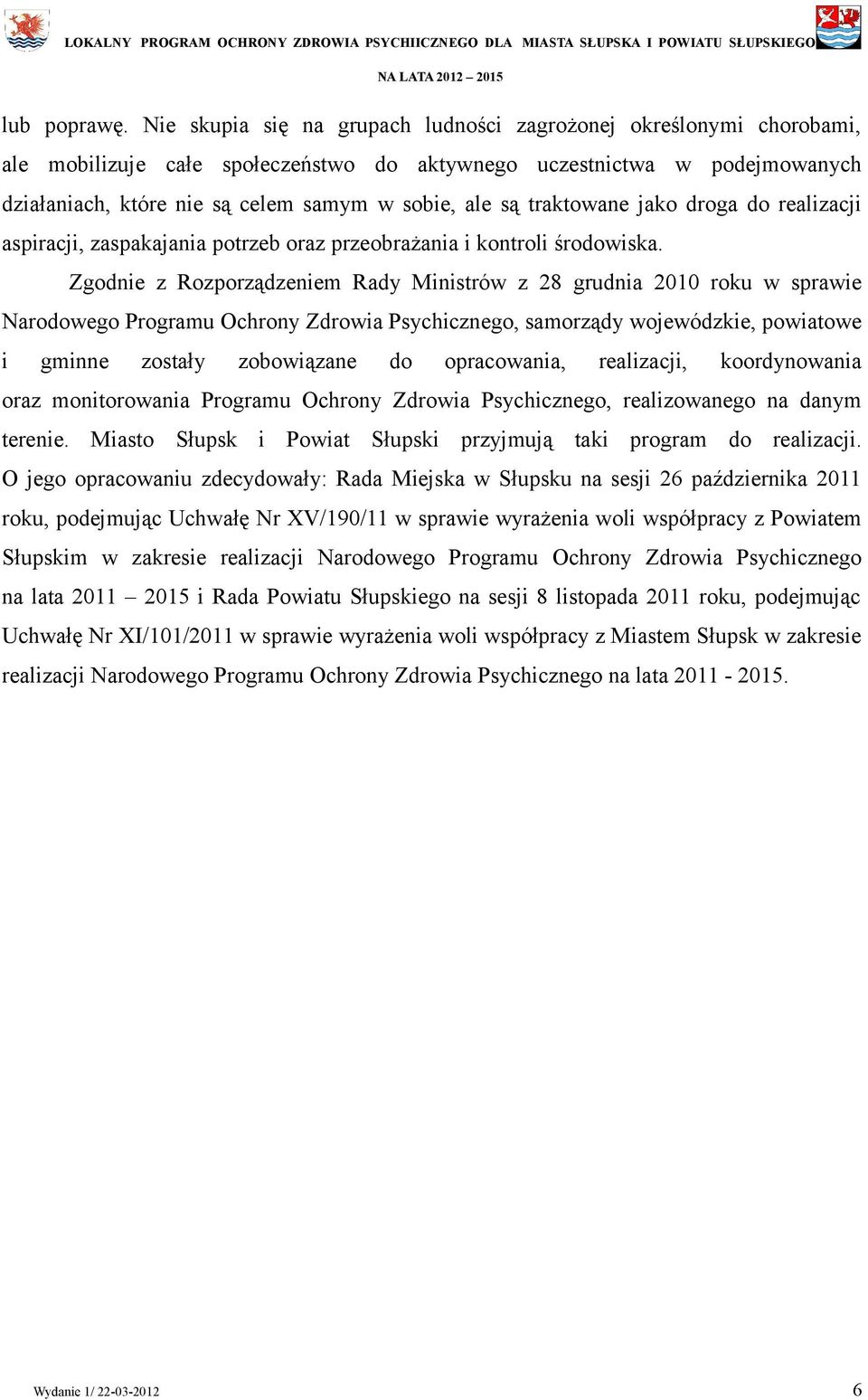 traktowane jako droga do realizacji aspiracji, zaspakajania potrzeb oraz przeobrażania i kontroli środowiska.