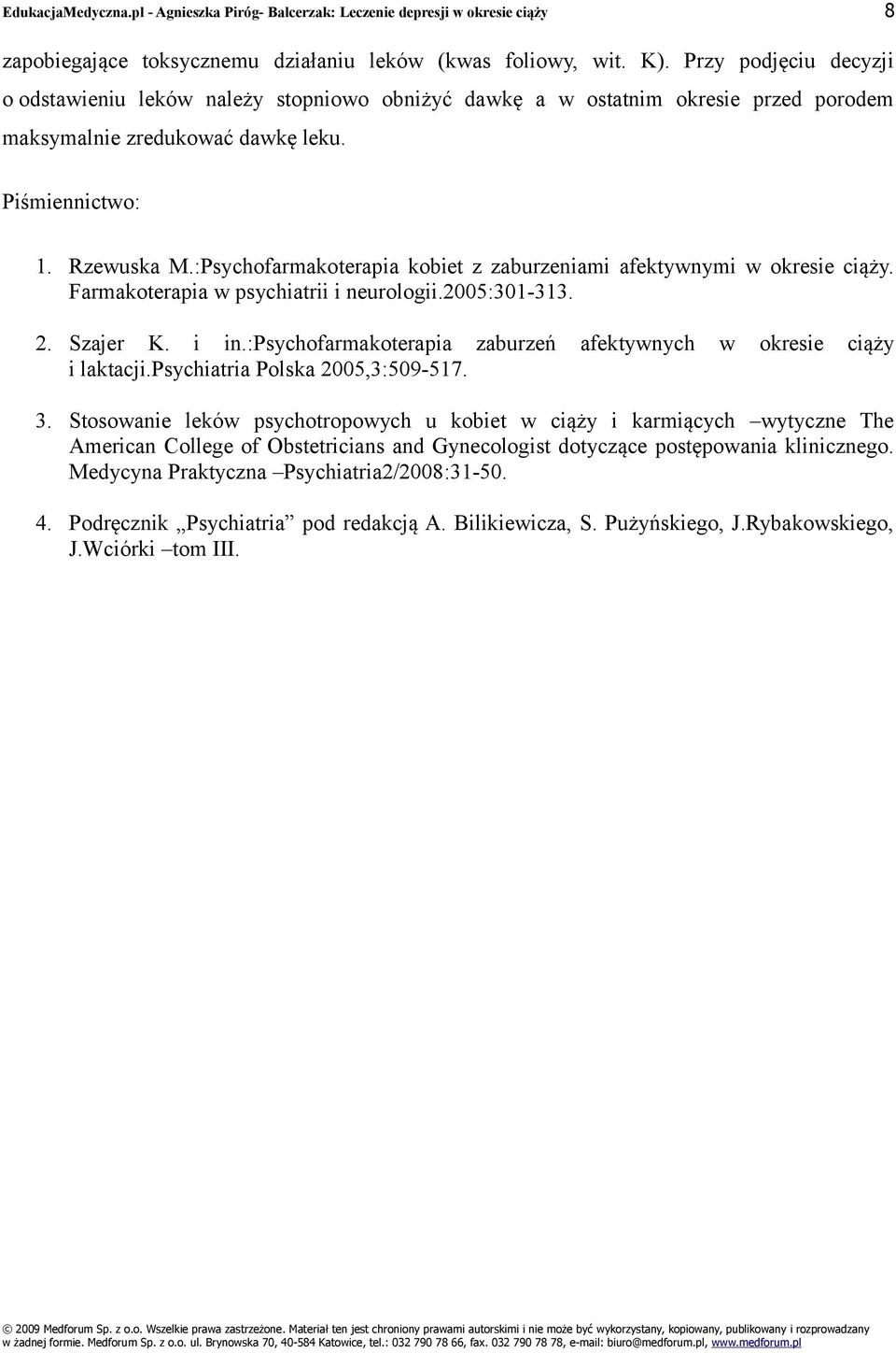 :Psychofarmakoterapia kobiet z zaburzeniami afektywnymi w okresie ciąży. Farmakoterapia w psychiatrii i neurologii.2005:301-313. 2. Szajer K. i in.