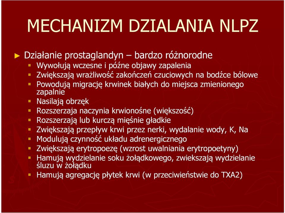 kurczą mięśnie gładkie Zwiększają przepływ krwi przez nerki, wydalanie wody, K, Na Modulują czynność układu adrenergicznego Zwiększają erytropoezę (wzrost