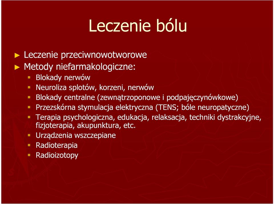 stymulacja elektryczna (TENS; bóle neuropatyczne) Terapia psychologiczna, edukacja, relaksacja,