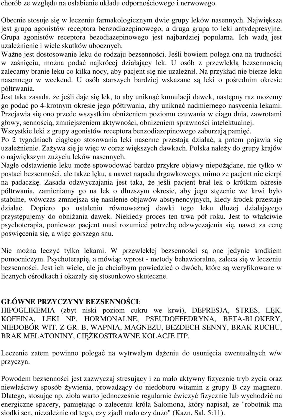 Ich wadą jest uzaleŝnienie i wiele skutków ubocznych. WaŜne jest dostosowanie leku do rodzaju bezsenności. Jeśli bowiem polega ona na trudności w zaśnięciu, moŝna podać najkrócej działający lek.