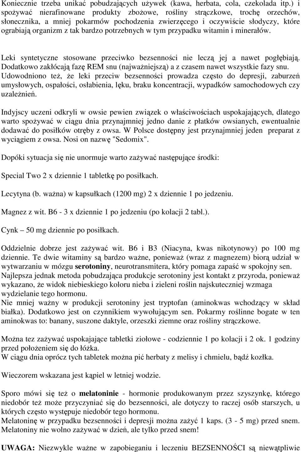 potrzebnych w tym przypadku witamin i minerałów. Leki syntetyczne stosowane przeciwko bezsenności nie leczą jej a nawet pogłębiają.