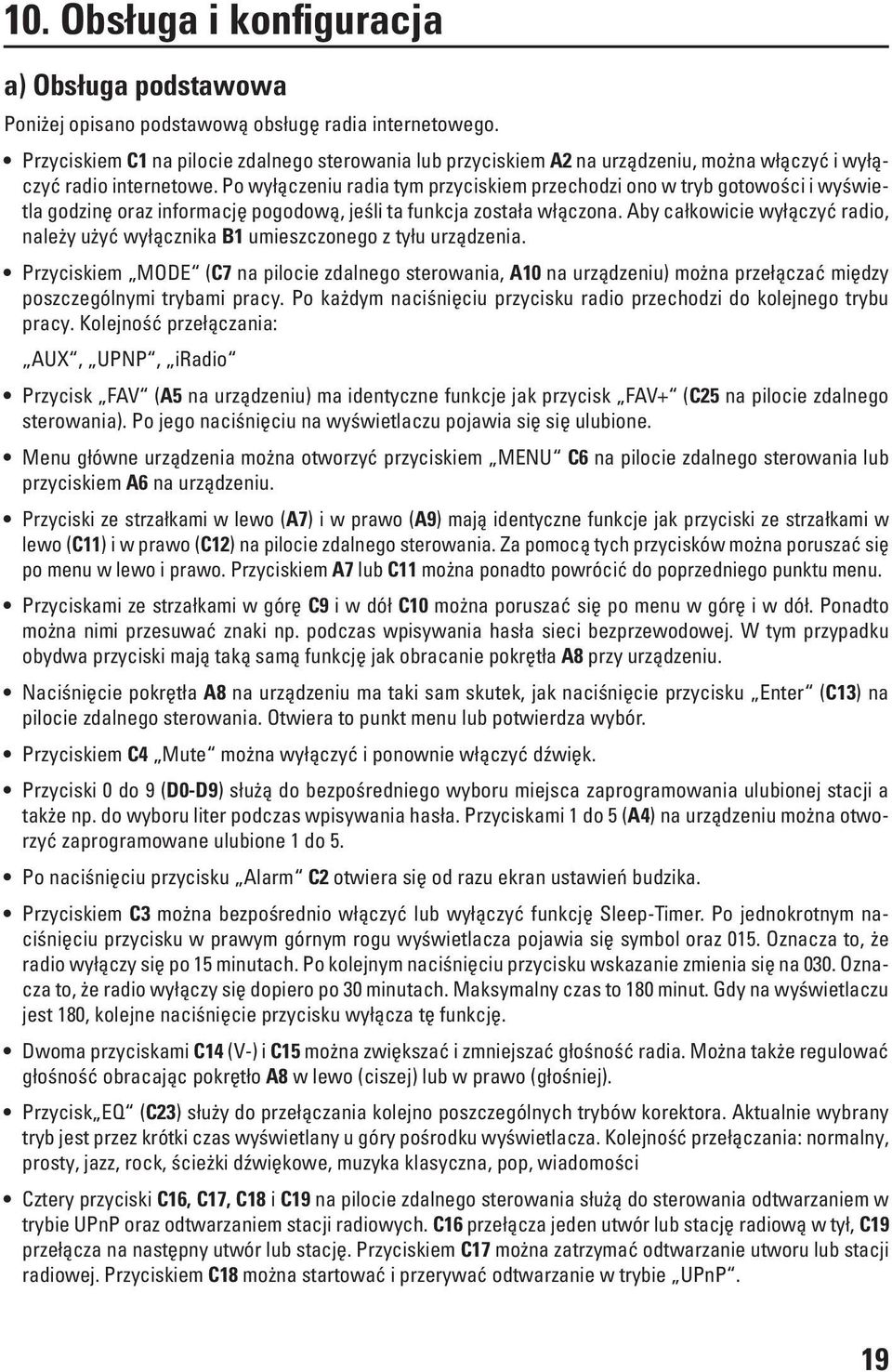 Po wyłączeniu radia tym przyciskiem przechodzi ono w tryb gotowości i wyświetla godzinę oraz informację pogodową, jeśli ta funkcja została włączona.