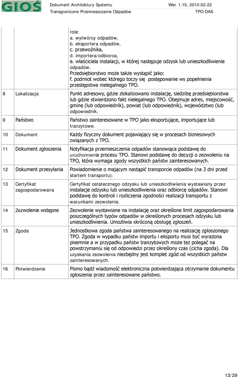 8 Lokalizacja Punkt adresowy, gdzie zlokalizowano instalację, siedzibę przedsiębiorstwa lub gdzie stwierdzono fakt nielegalnego TPO.