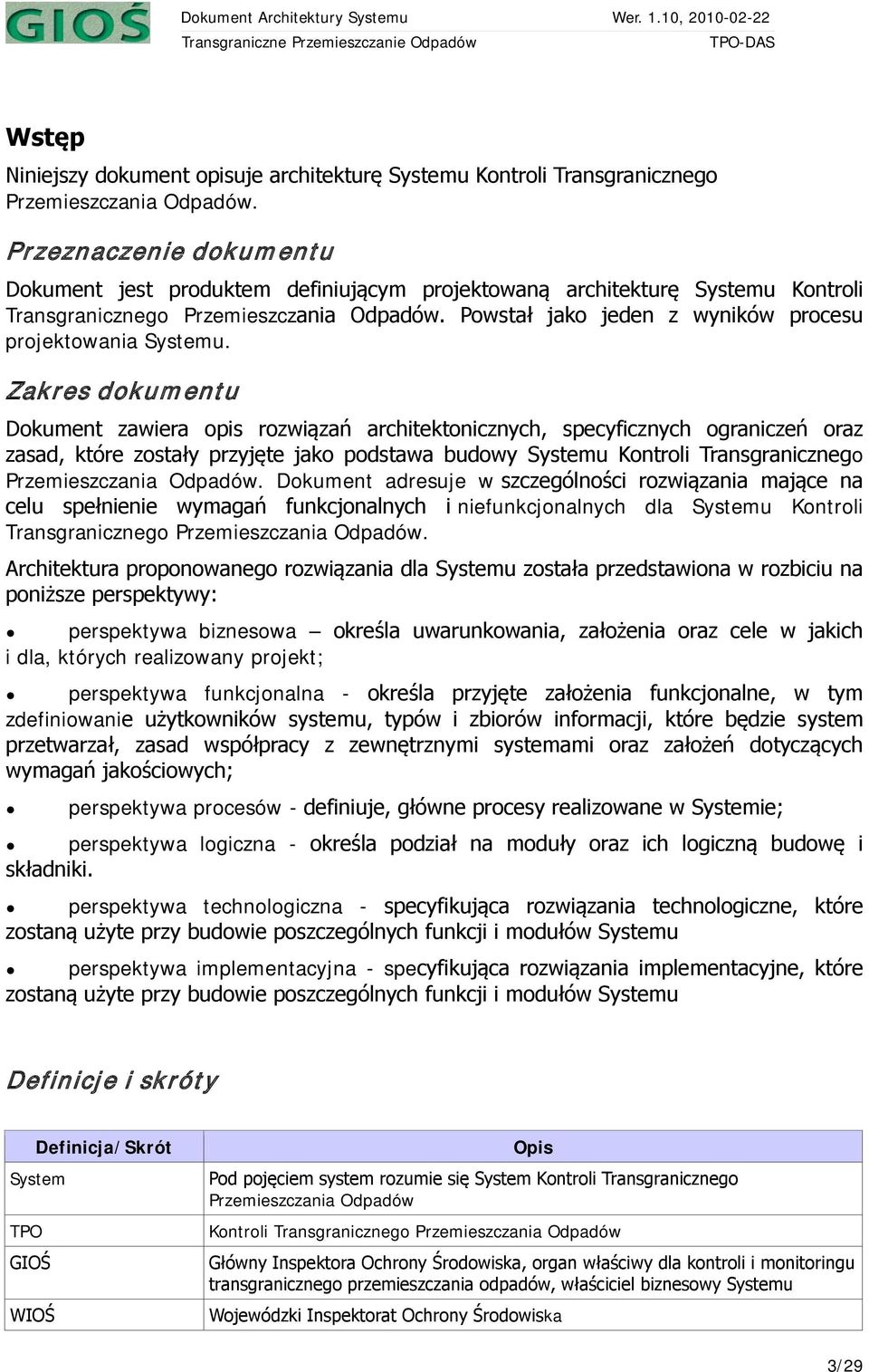 Powstał jako jeden z wyników procesu projektowania Systemu.