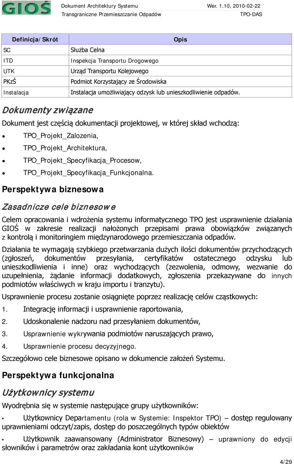 Dokumenty związane Dokument jest częścią dokumentacji projektowej, w której skład wchodzą: TPO_Projekt_Zalozenia, TPO_Projekt_Architektura, TPO_Projekt_Specyfikacja_Procesow,