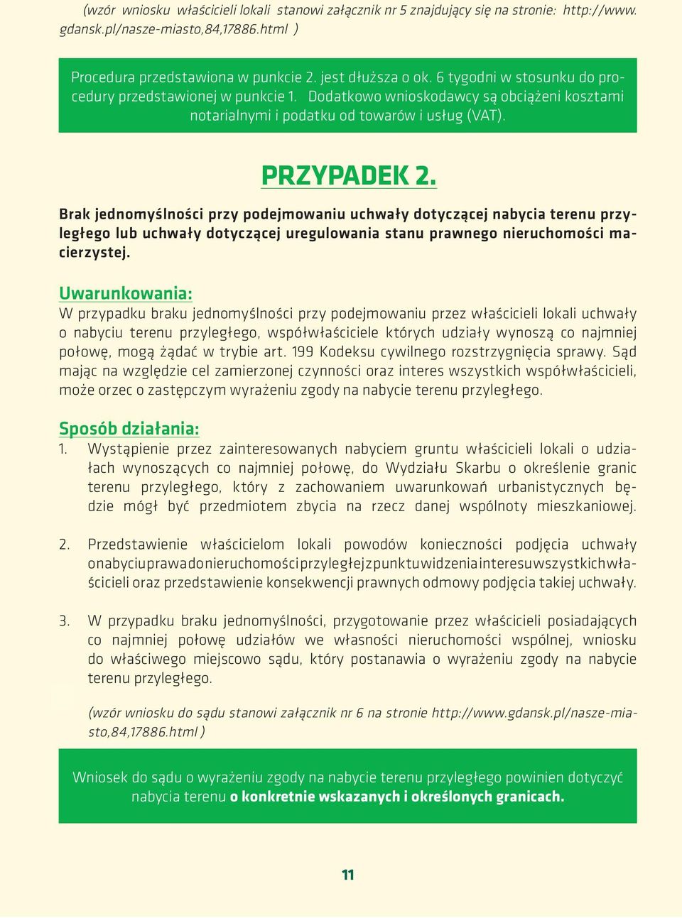 Brak jednomyślności przy podejmowaniu uchwały dotyczącej nabycia terenu przyległego lub uchwały dotyczącej uregulowania stanu prawnego nieruchomości macierzystej.