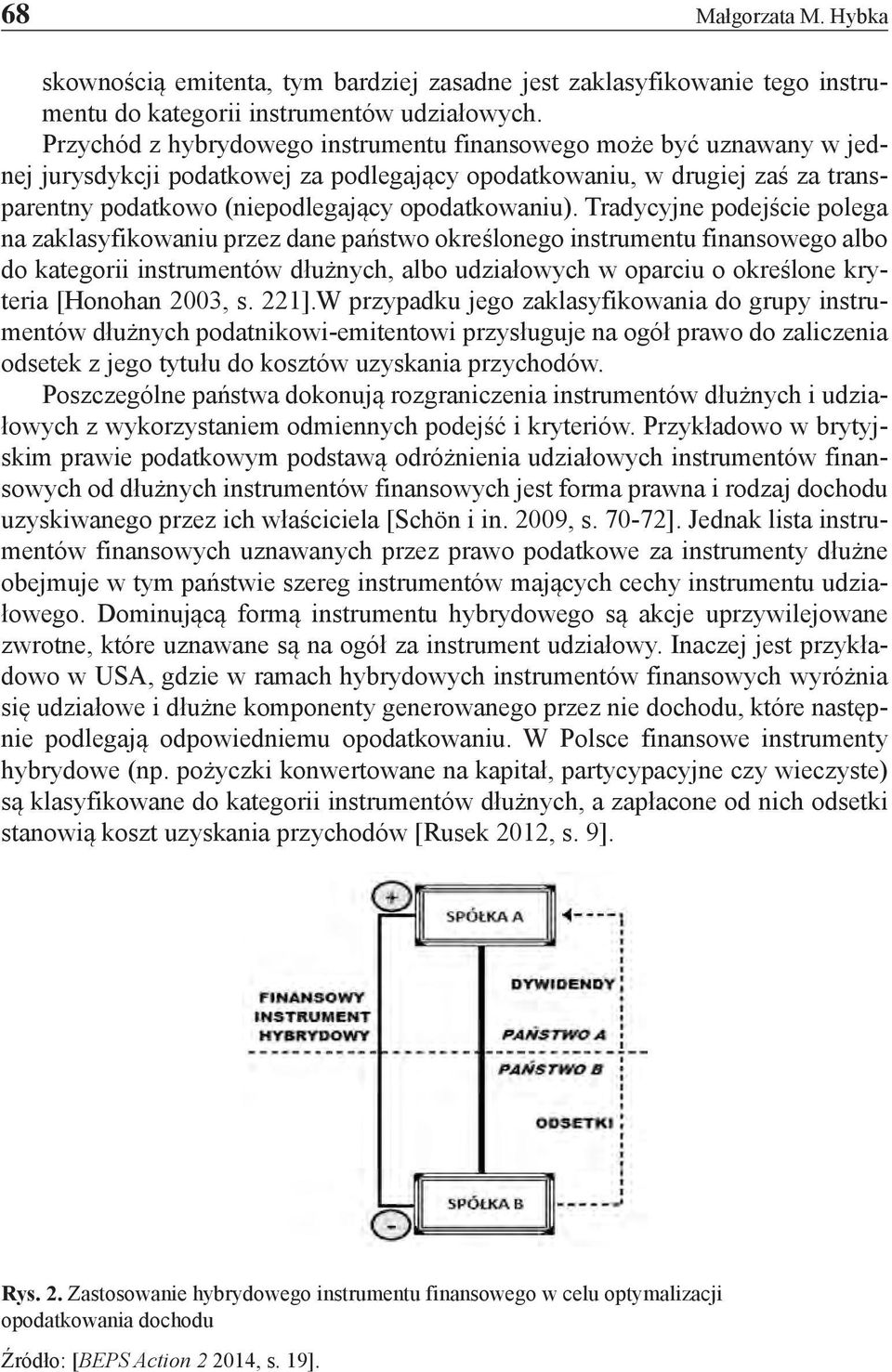 Tradycyjne podejście polega na zaklasyfikowaniu przez dane państwo określonego instrumentu finansowego albo do kategorii instrumentów dłużnych, albo udziałowych w oparciu o określone kryteria