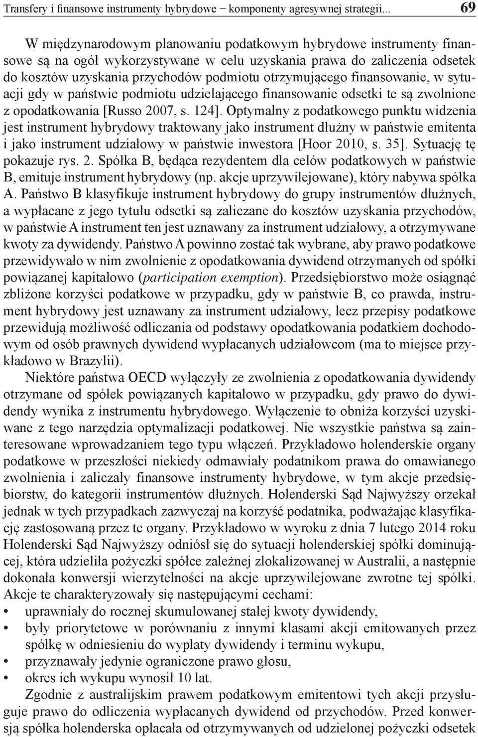 otrzymującego finansowanie, w sytuacji gdy w państwie podmiotu udzielającego finansowanie odsetki te są zwolnione z opodatkowania [Russo 2007, s. 124].