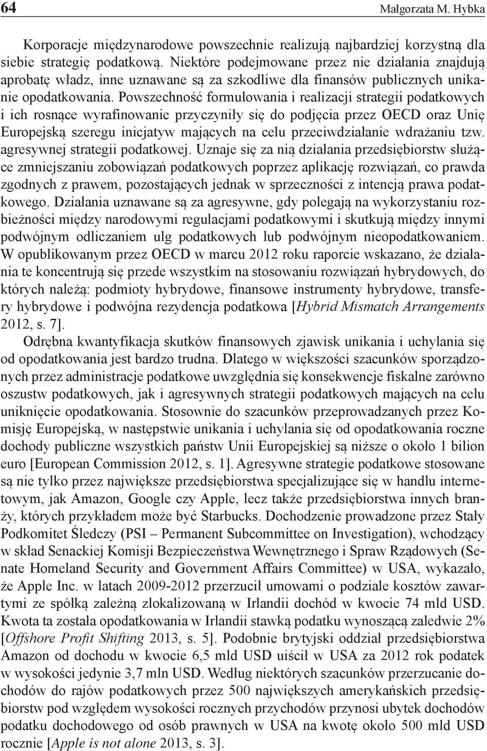 Powszechność formułowania i realizacji strategii podatkowych i ich rosnące wyrafinowanie przyczyniły się do podjęcia przez OECD oraz Unię Europejską szeregu inicjatyw mających na celu