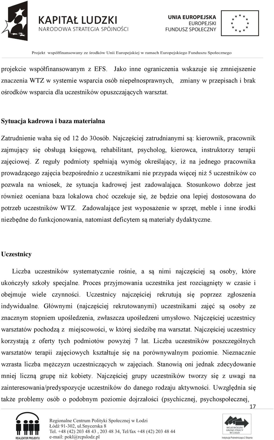 Sytuacja kadrowa i baza materialna Zatrudnienie waha się od 12 do 30osób.