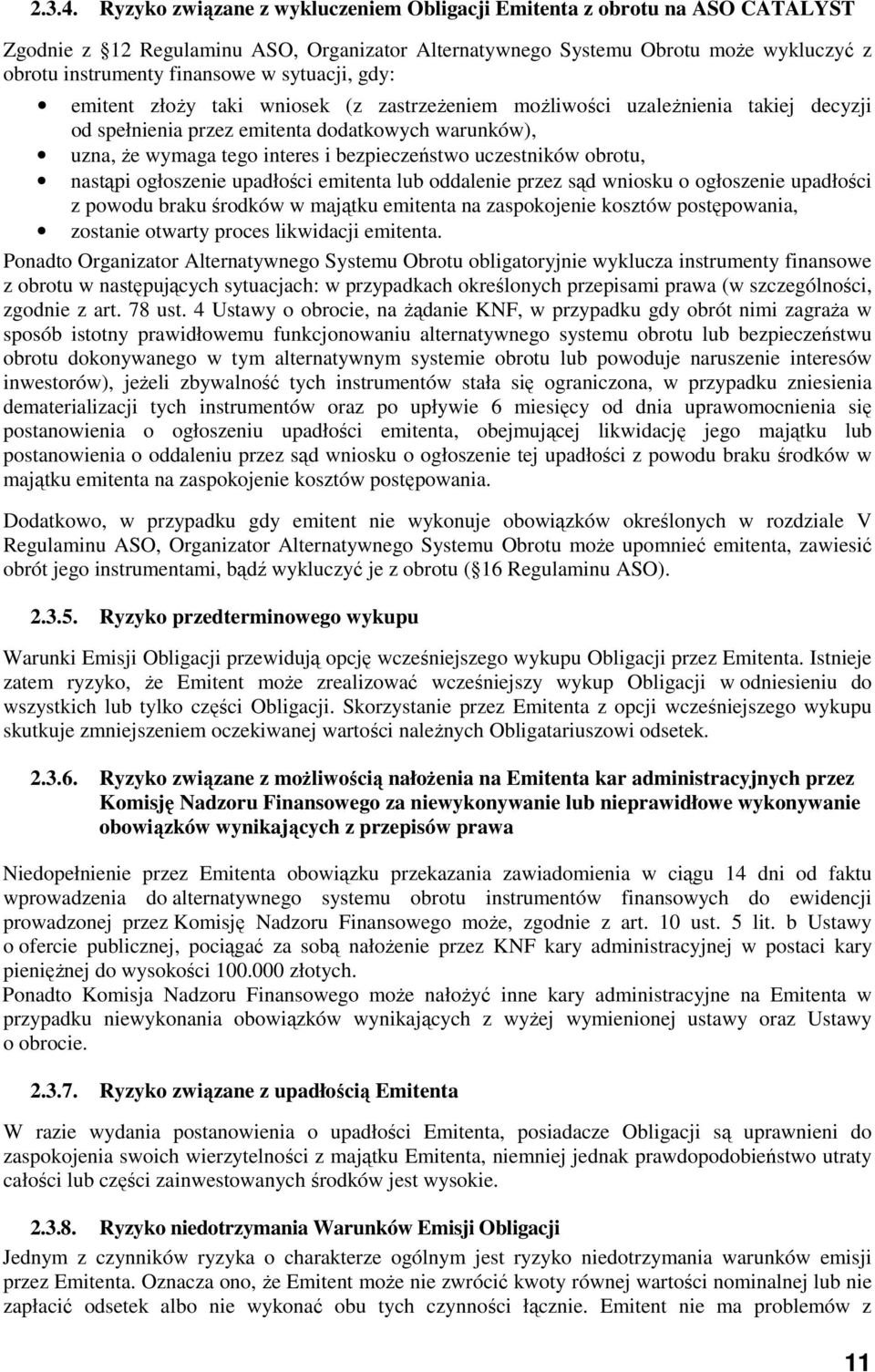 sytuacji, gdy: emitent złoży taki wniosek (z zastrzeżeniem możliwości uzależnienia takiej decyzji od spełnienia przez emitenta dodatkowych warunków), uzna, że wymaga tego interes i bezpieczeństwo