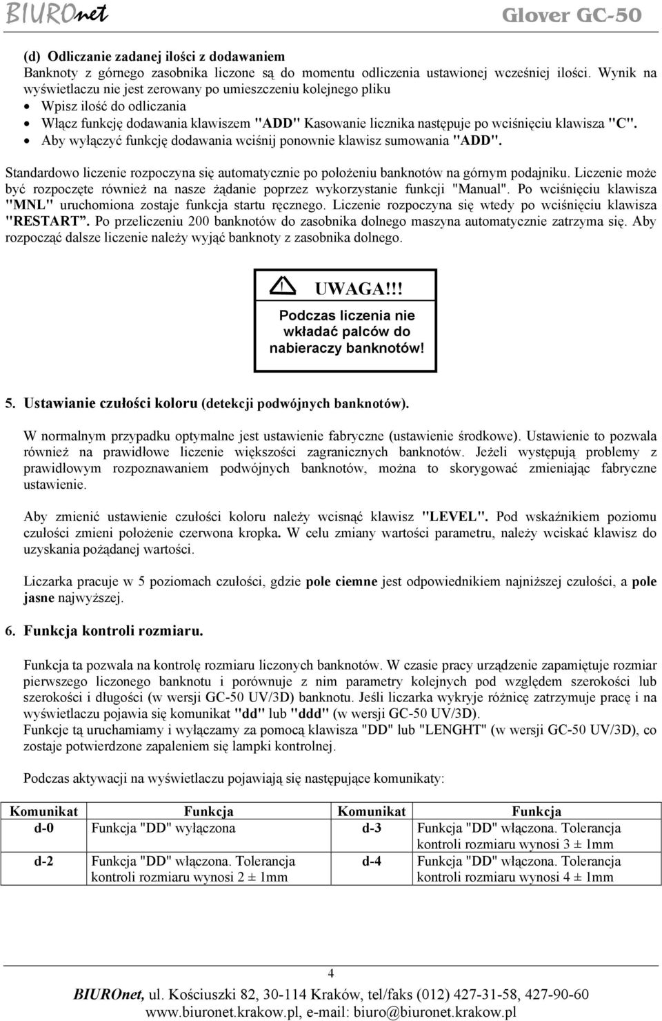 Aby wyłączyć funkcję dodawania wciśnij ponownie klawisz sumowania "ADD". Standardowo liczenie rozpoczyna się automatycznie po położeniu banknotów na górnym podajniku.