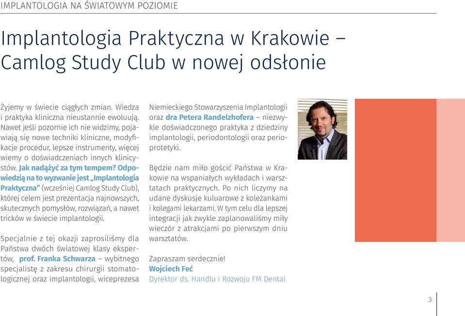 Odpowiedzią na to wyzwanie jest Implantologia Praktyczna (wcześniej Camlog Study Club), której celem jest prezentacja najnowszych, skutecznych pomysłów, rozwiązań, a nawet tricków w świecie