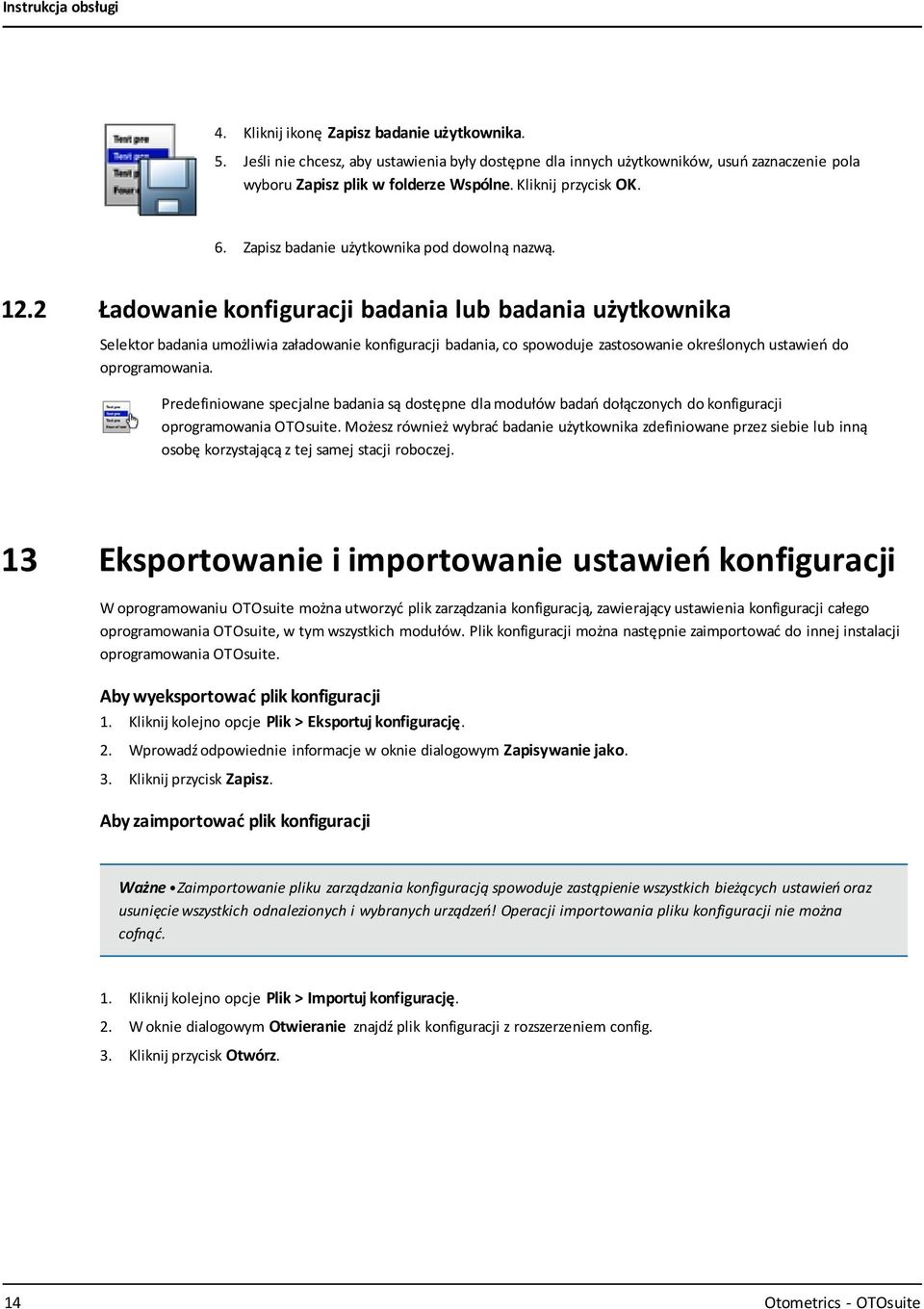 2 Ładowanie konfiguracji badania lub badania użytkownika Selektor badania umożliwia załadowanie konfiguracji badania, co spowoduje zastosowanie określonych ustawień do oprogramowania.