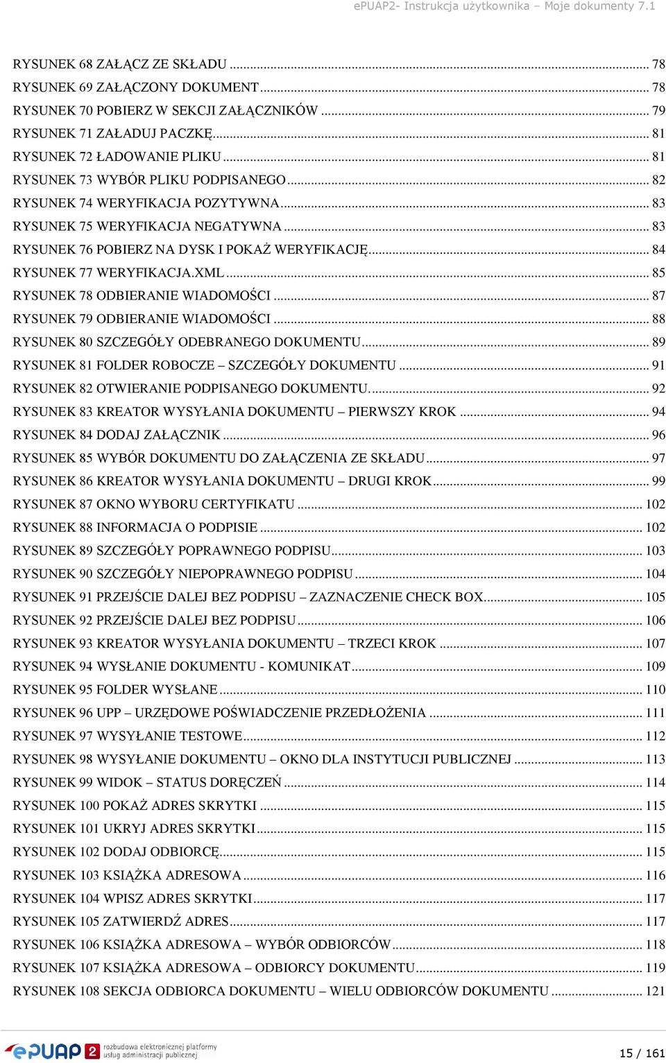 XML... 85 RYSUNEK 78 ODBIERANIE WIADOMOŚCI... 87 RYSUNEK 79 ODBIERANIE WIADOMOŚCI... 88 RYSUNEK 80 SZCZEGÓŁY ODEBRANEGO DOKUMENTU... 89 RYSUNEK 81 FOLDER ROBOCZE SZCZEGÓŁY DOKUMENTU.