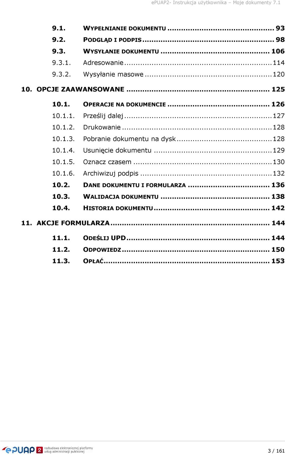 .. 128 10.1.4. Usunięcie dokumentu... 129 10.1.5. Oznacz czasem... 130 10.1.6. Archiwizuj podpis... 132 10.2. DANE DOKUMENTU I FORMULARZA... 136 10.3. WALIDACJA DOKUMENTU.