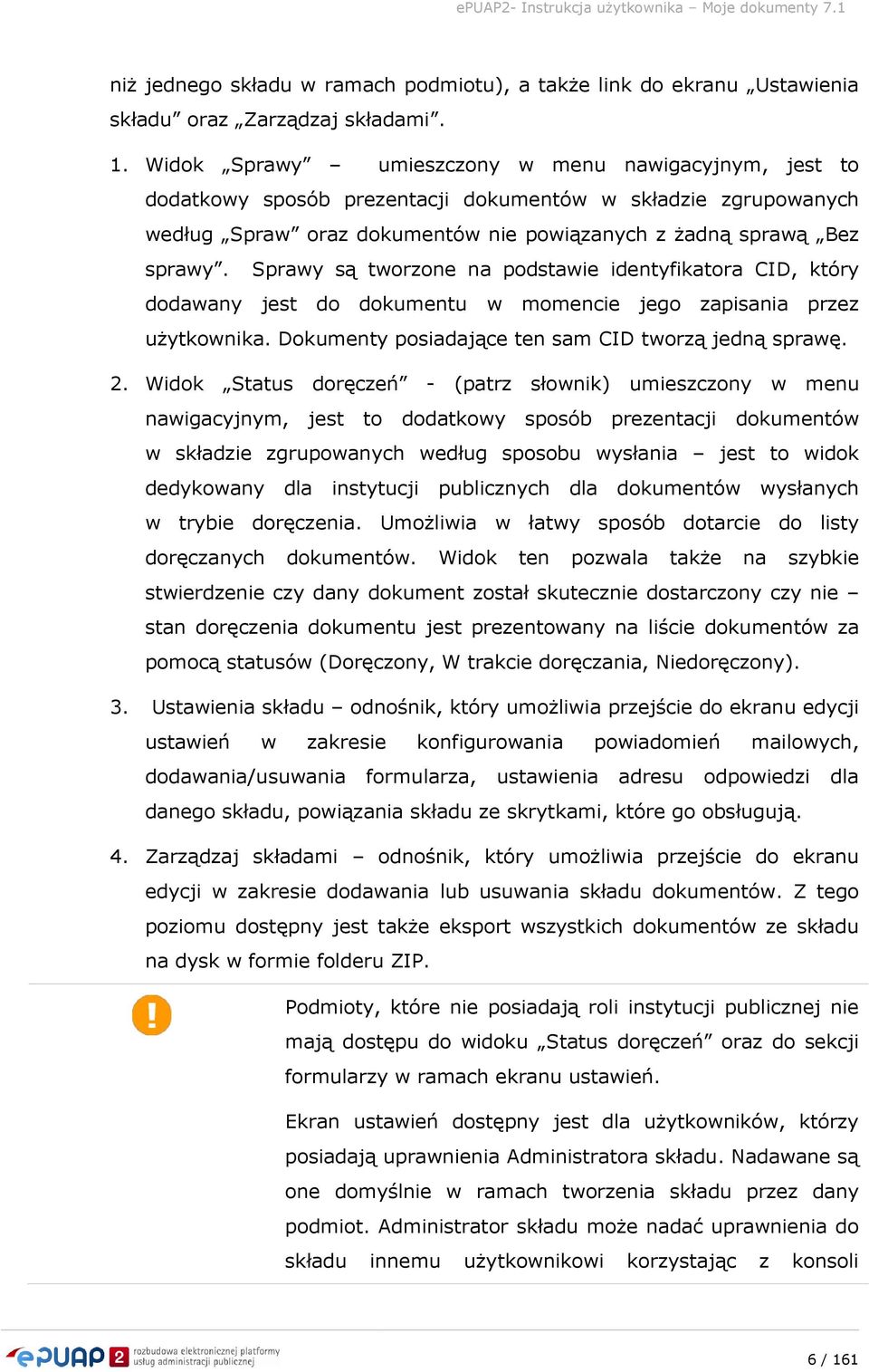 Sprawy są tworzone na podstawie identyfikatora CID, który dodawany jest do dokumentu w momencie jego zapisania przez użytkownika. Dokumenty posiadające ten sam CID tworzą jedną sprawę. 2.