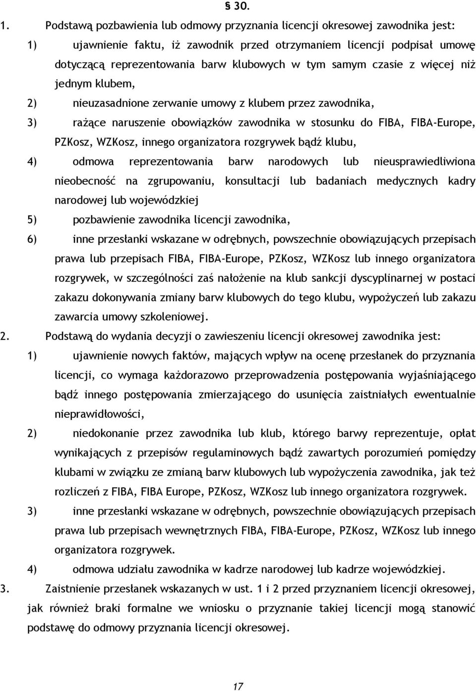 samym czasie z więcej niż jednym klubem, 2) nieuzasadnione zerwanie umowy z klubem przez zawodnika, 3) rażące naruszenie obowiązków zawodnika w stosunku do FIBA, FIBA-Europe, PZKosz, WZKosz, innego