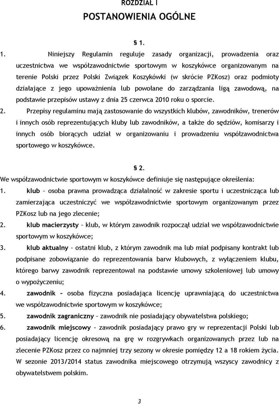 skrócie PZKosz) oraz podmioty działające z jego upoważnienia lub powołane do zarządzania ligą zawodową, na podstawie przepisów ustawy z dnia 25