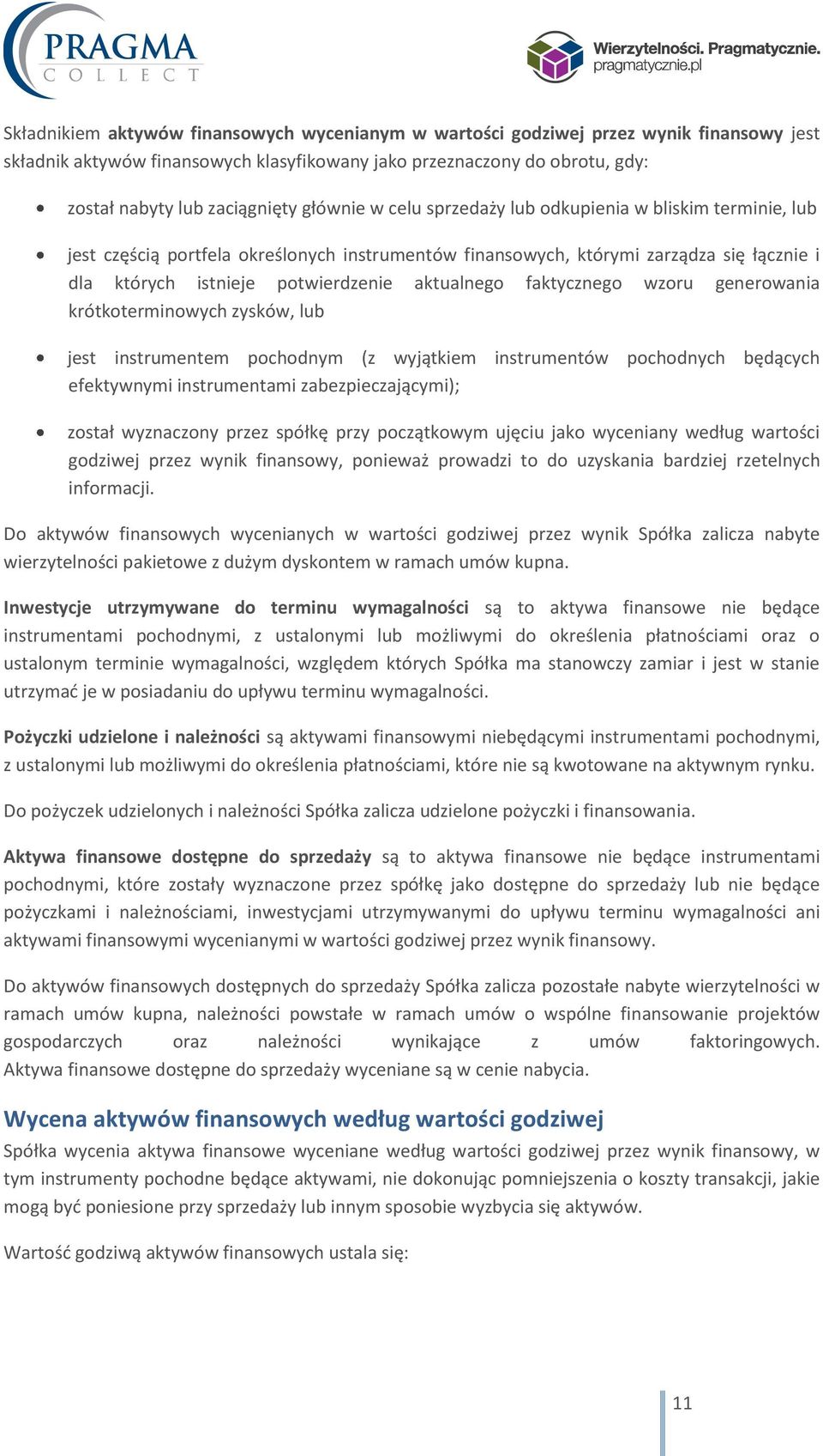 aktualnego faktycznego wzoru generowania krótkoterminowych zysków, lub jest instrumentem pochodnym (z wyjątkiem instrumentów pochodnych będących efektywnymi instrumentami zabezpieczającymi); został