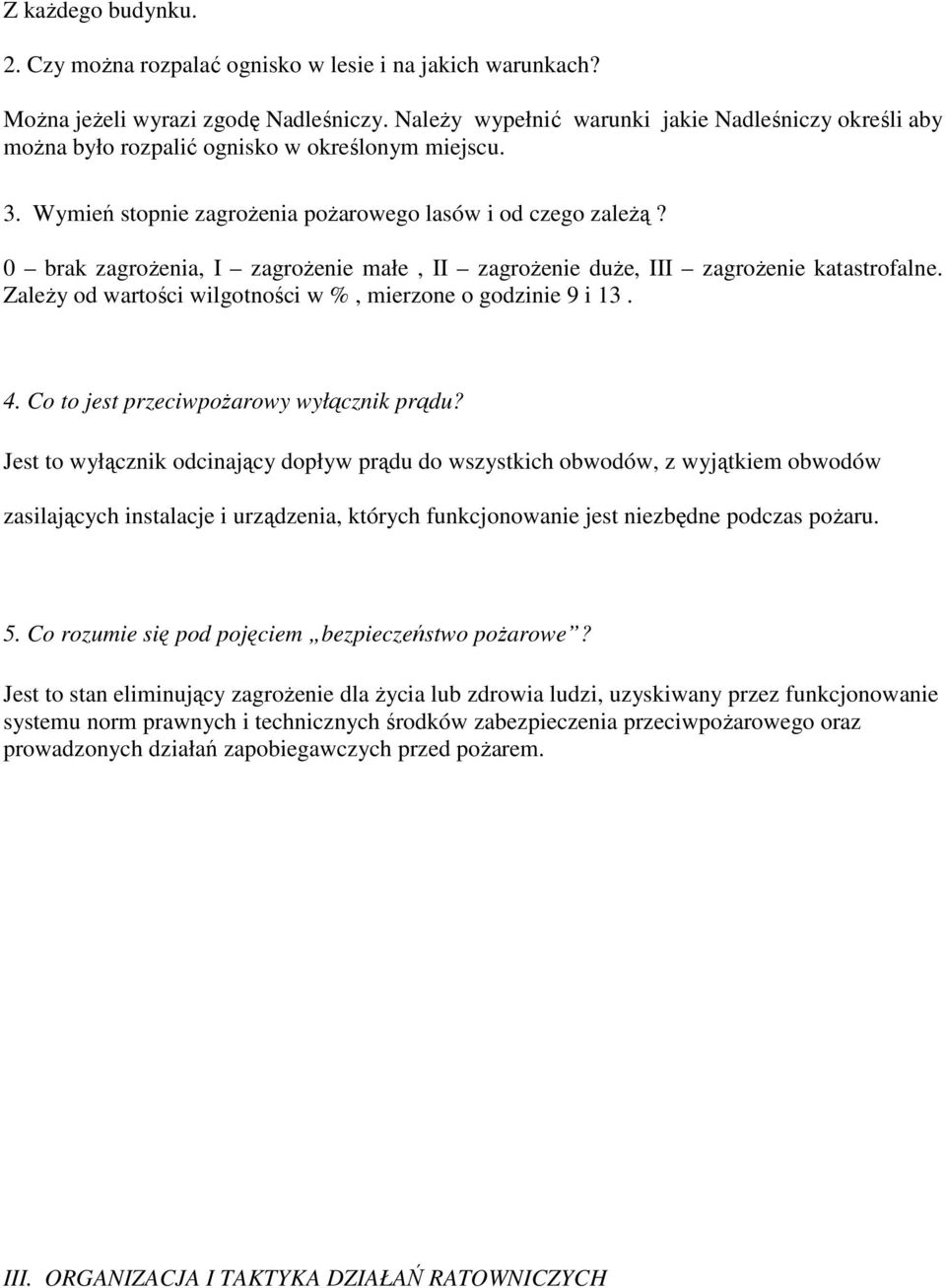 0 brak zagroŝenia, I zagroŝenie małe, II zagroŝenie duŝe, III zagroŝenie katastrofalne. ZaleŜy od wartości wilgotności w %, mierzone o godzinie 9 i 13. 4. Co to jest przeciwpoŝarowy wyłącznik prądu?