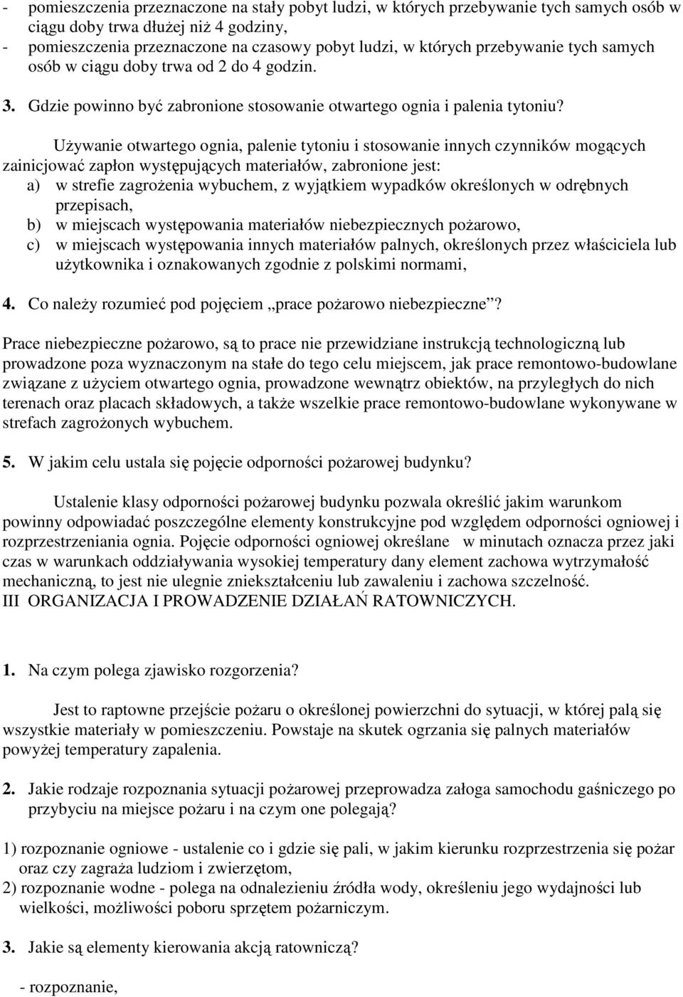 UŜywanie otwartego ognia, palenie tytoniu i stosowanie innych czynników mogących zainicjować zapłon występujących materiałów, zabronione jest: a) w strefie zagroŝenia wybuchem, z wyjątkiem wypadków