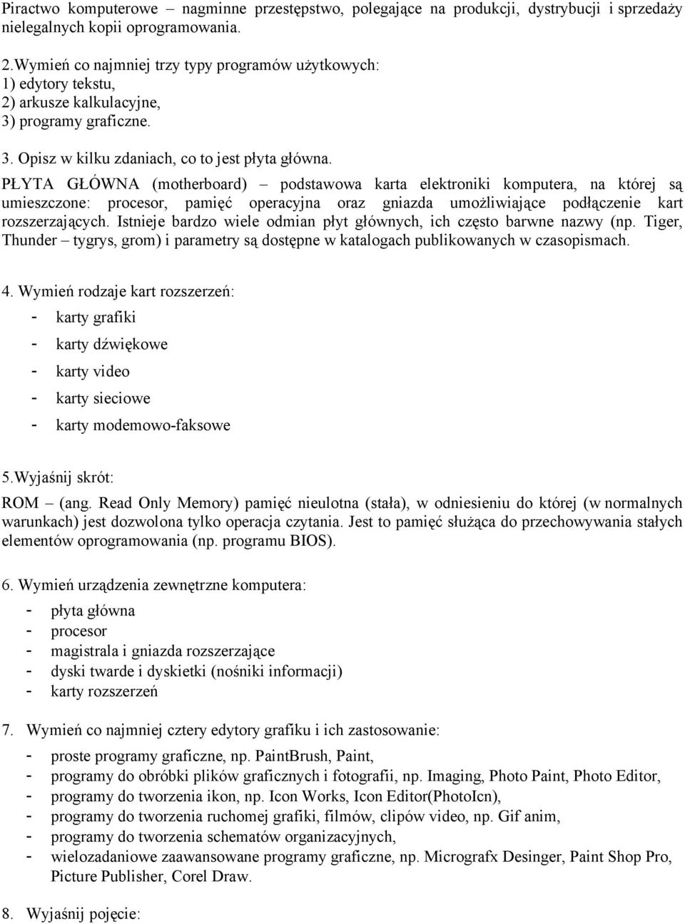 PŁYTA GŁÓWNA (motherboard) podstawowa karta elektroniki komputera, na której są umieszczone: procesor, pamięć operacyjna oraz gniazda umożliwiające podłączenie kart rozszerzających.