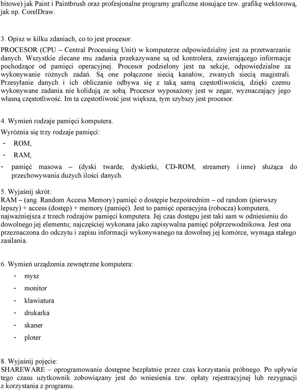 Wszystkie zlecane mu zadania przekazywane są od kontrolera, zawierającego informacje pochodzące od pamięci operacyjnej. Procesor podzielony jest na sekcje, odpowiedzialne za wykonywanie różnych zadań.