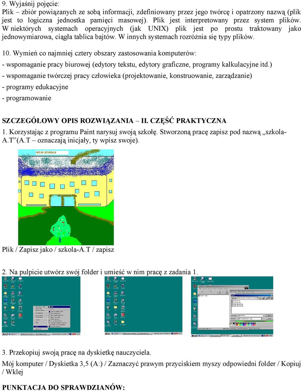 W innych systemach rozróżnia się typy plików. 10. Wymień co najmniej cztery obszary zastosowania komputerów: wspomaganie pracy biurowej (edytory tekstu, edytory graficzne, programy kalkulacyjne itd.