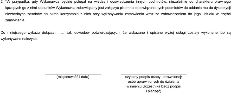 wraz ze zobowiązaniem do jego udziału w części zamówienia. Do niniejszego wykazu dołączam. szt.