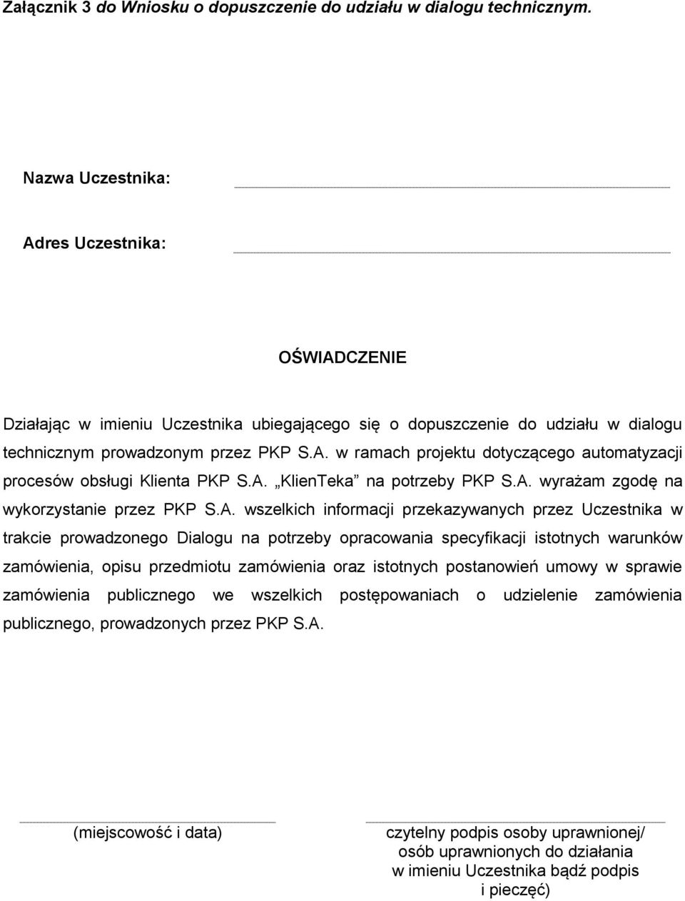 A. KlienTeka na potrzeby PKP S.A. wyrażam zgodę na wykorzystanie przez PKP S.A. wszelkich informacji przekazywanych przez Uczestnika w trakcie prowadzonego Dialogu na potrzeby opracowania