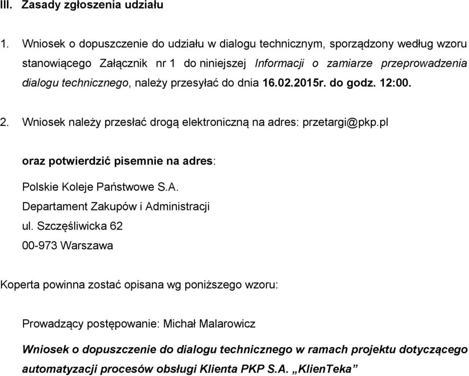 technicznego, należy przesyłać do dnia 16.02.2015r. do godz. 12:00. 2. Wniosek należy przesłać drogą elektroniczną na adres: przetargi@pkp.