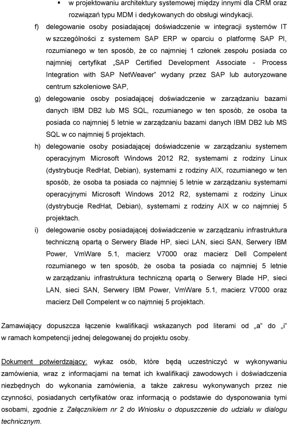 posiada co najmniej certyfikat SAP Certified Development Associate - Process Integration with SAP NetWeaver wydany przez SAP lub autoryzowane centrum szkoleniowe SAP, g) delegowanie osoby