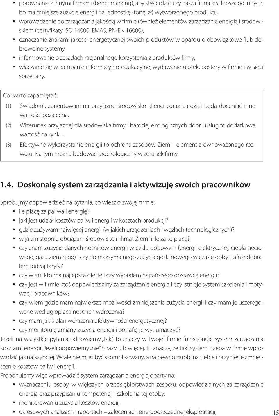 obowiązkowe (lub dobrowolne systemy, informowanie o zasadach racjonalnego korzystania z produktów firmy, włączanie się w kampanie informacyjno-edukacyjne, wydawanie ulotek, postery w firmie i w sieci