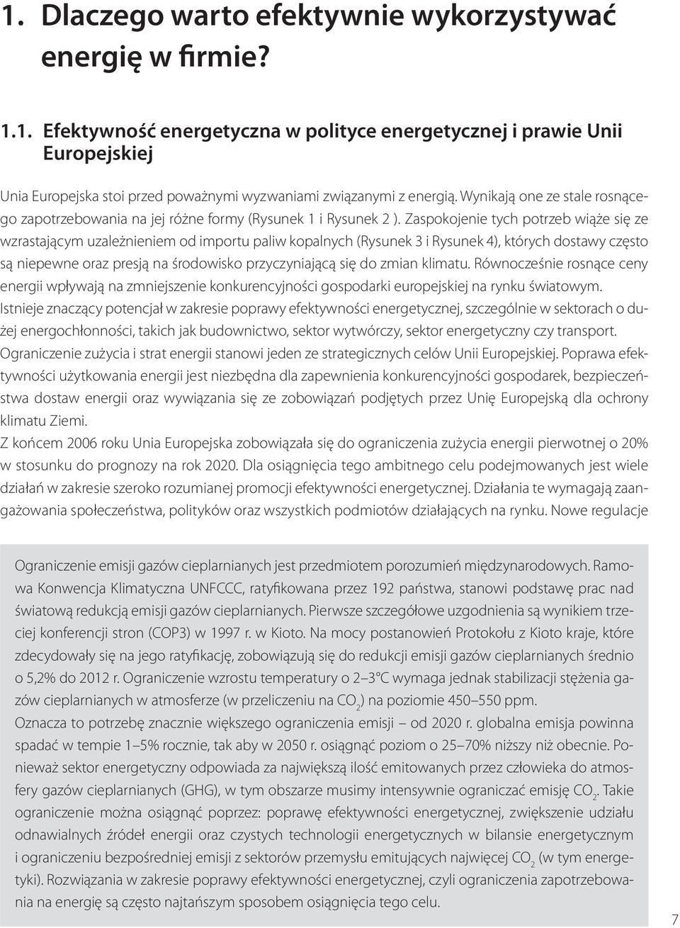 Zaspokojenie tych potrzeb wiąże się ze wzrastającym uzależnieniem od importu paliw kopalnych (Rysunek 3 i Rysunek 4), których dostawy często są niepewne oraz presją na środowisko przyczyniającą się