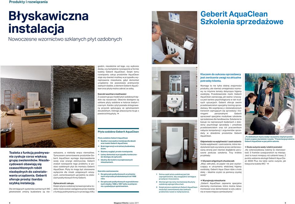 Dla istniejących systemów sanitarnych WC jakiekolwiek zmiany budowlane są niewskazane, a niekiedy wręcz niemożliwe.