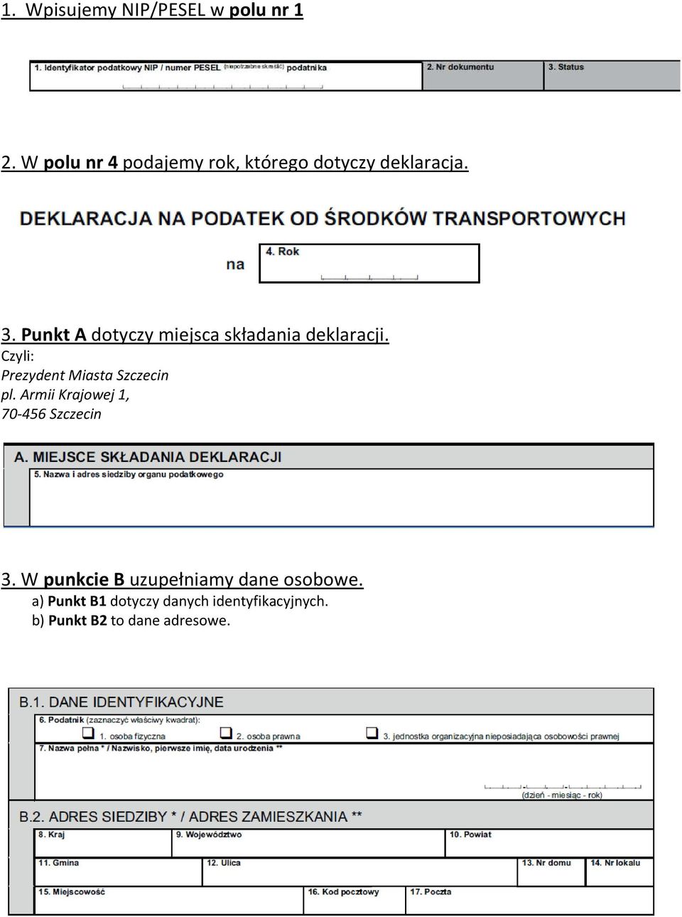 Punkt A dotyczy miejsca składania deklaracji. Czyli: Prezydent Miasta Szczecin pl.