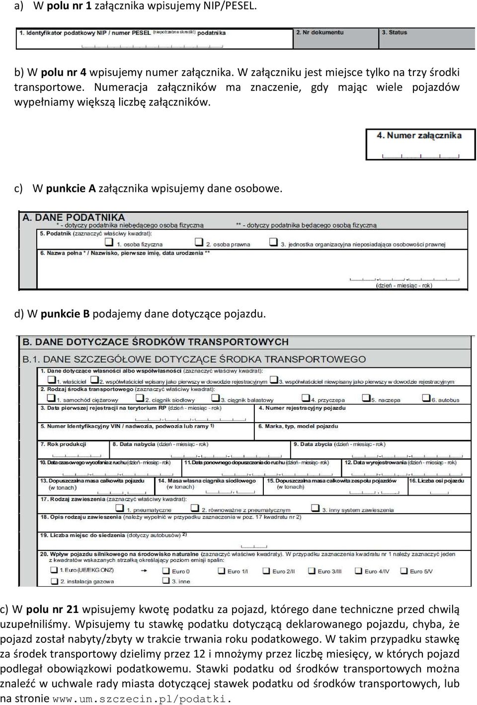 c) W polu nr 21 wpisujemy kwotę podatku za pojazd, którego dane techniczne przed chwilą uzupełniliśmy.