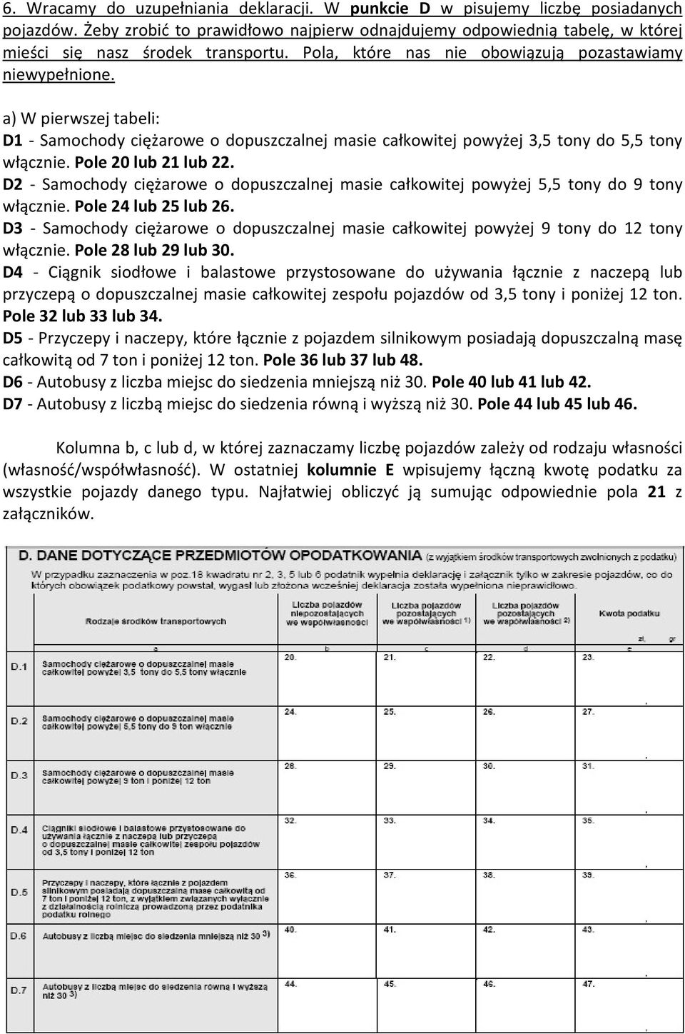 a) W pierwszej tabeli: D1 - Samochody ciężarowe o dopuszczalnej masie całkowitej powyżej 3,5 tony do 5,5 tony włącznie. Pole 20 lub 21 lub 22.