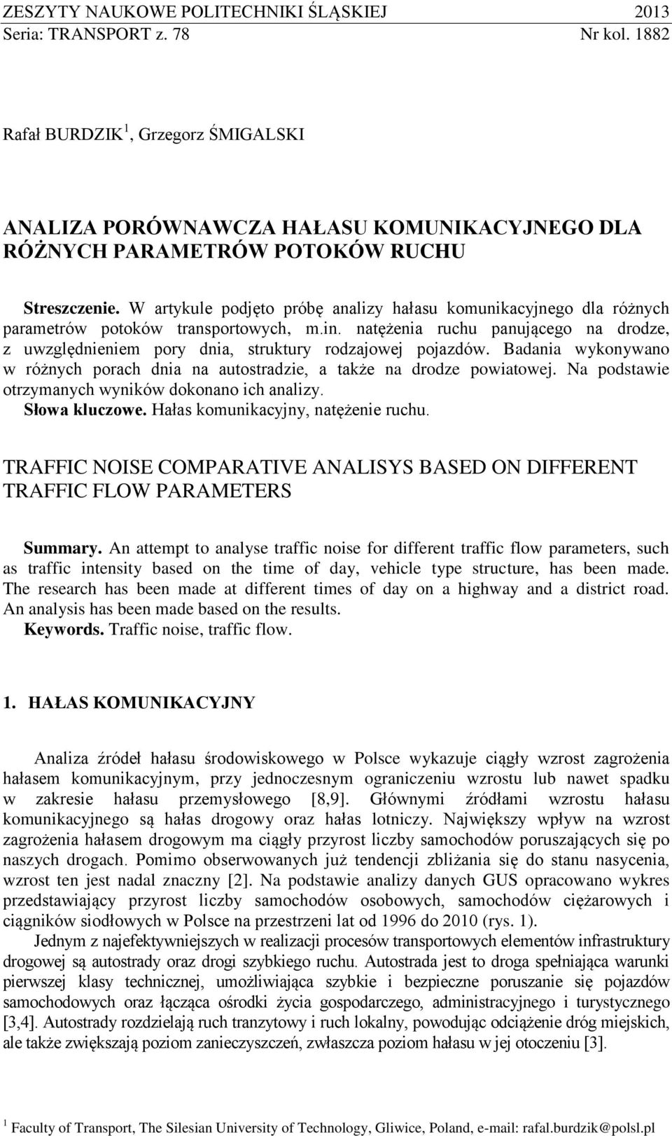 W artykule podjęto próbę analizy hałasu komunikacyjnego dla różnych parametrów potoków transportowych, m.in.