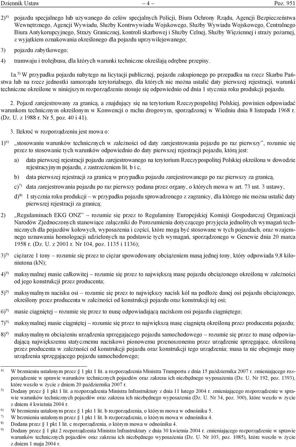 Wojskowego, Centralnego Biura Antykorupcyjnego, Straży Granicznej, kontroli skarbowej i Służby Celnej, Służby Więziennej i straży pożarnej, z wyjątkiem oznakowania określonego dla pojazdu