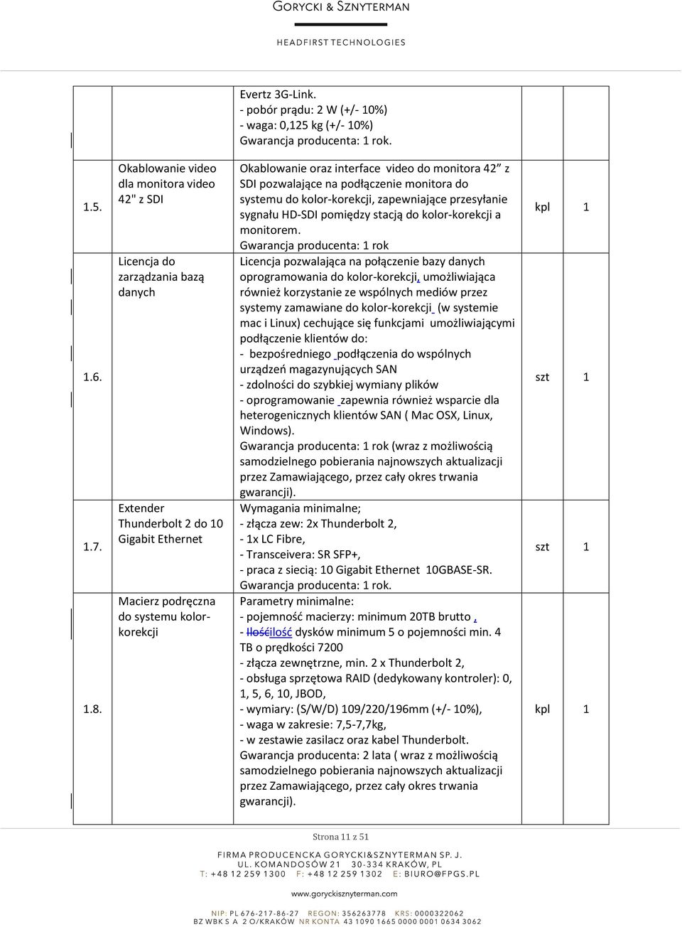 video do monitora 42 z SDI pozwalające na podłączenie monitora do systemu do kolor-korekcji, zapewniające przesyłanie sygnału HD-SDI pomiędzy stacją do kolor-korekcji a monitorem.