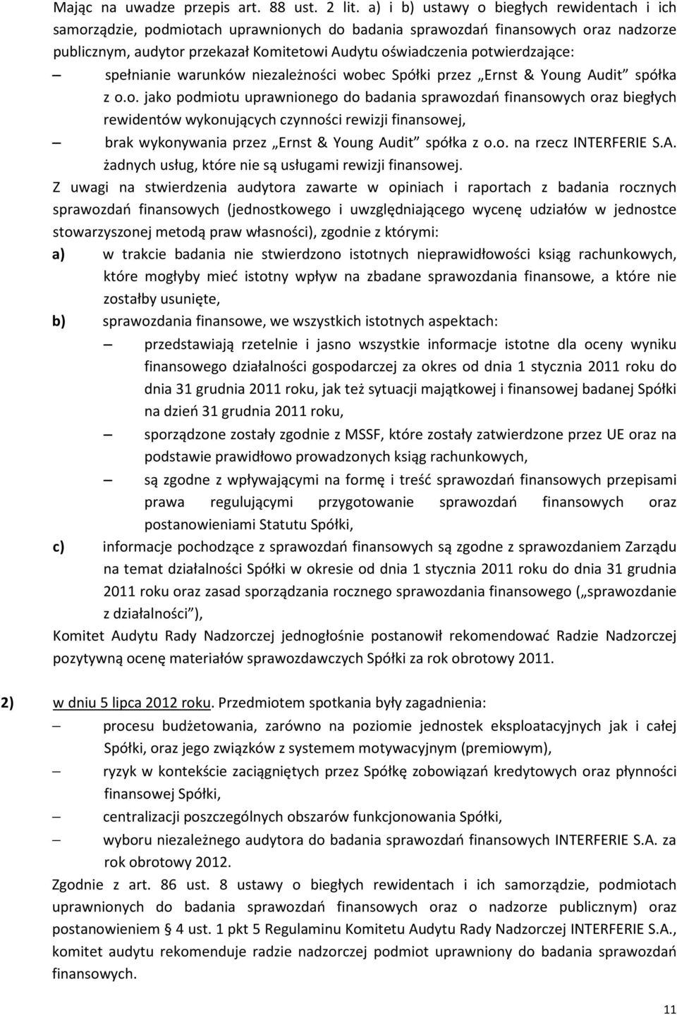 potwierdzające: spełnianie warunków niezależności wobec Spółki przez Ernst & Young Audit spółka z o.o. jako podmiotu uprawnionego do badania sprawozdań finansowych oraz biegłych rewidentów wykonujących czynności rewizji finansowej, brak wykonywania przez Ernst & Young Audit spółka z o.