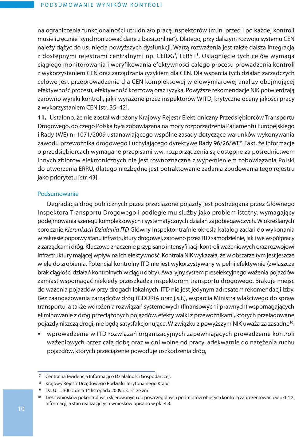 Osiągnięcie tych celów wymaga ciągłego monitorowania i weryfikowania efektywności całego procesu prowadzenia kontroli z wykorzystaniem CEN oraz zarządzania ryzykiem dla CEN.